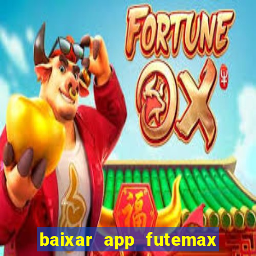 baixar app futemax futebol ao vivo